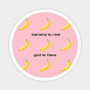 Banana Is Real God Is Fake Magnet